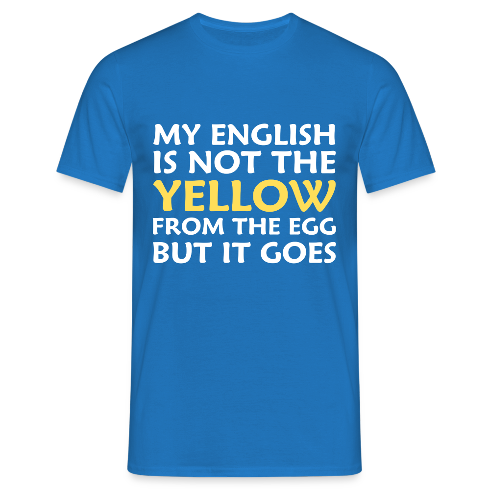 My English is not the yellow from the egg but it goes Herren T-Shirt - Royalblau