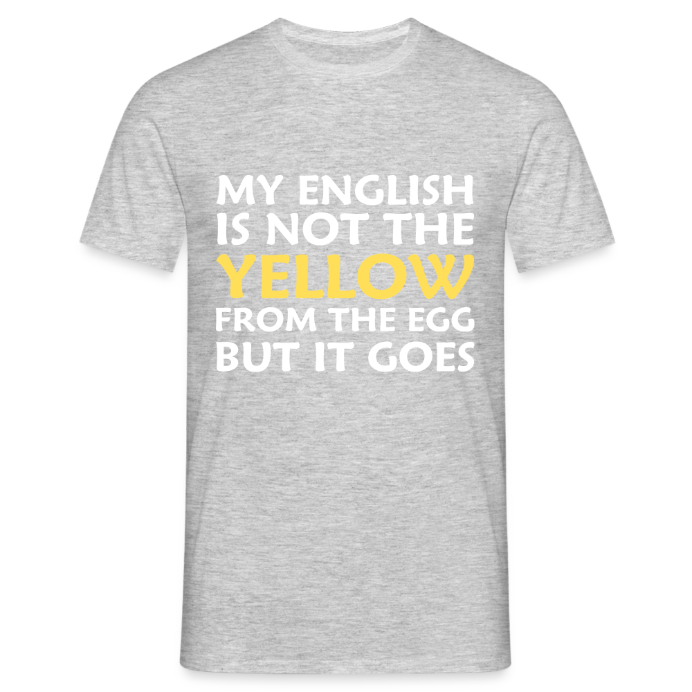 My English is not the yellow from the egg but it goes Herren T-Shirt - Grau meliert