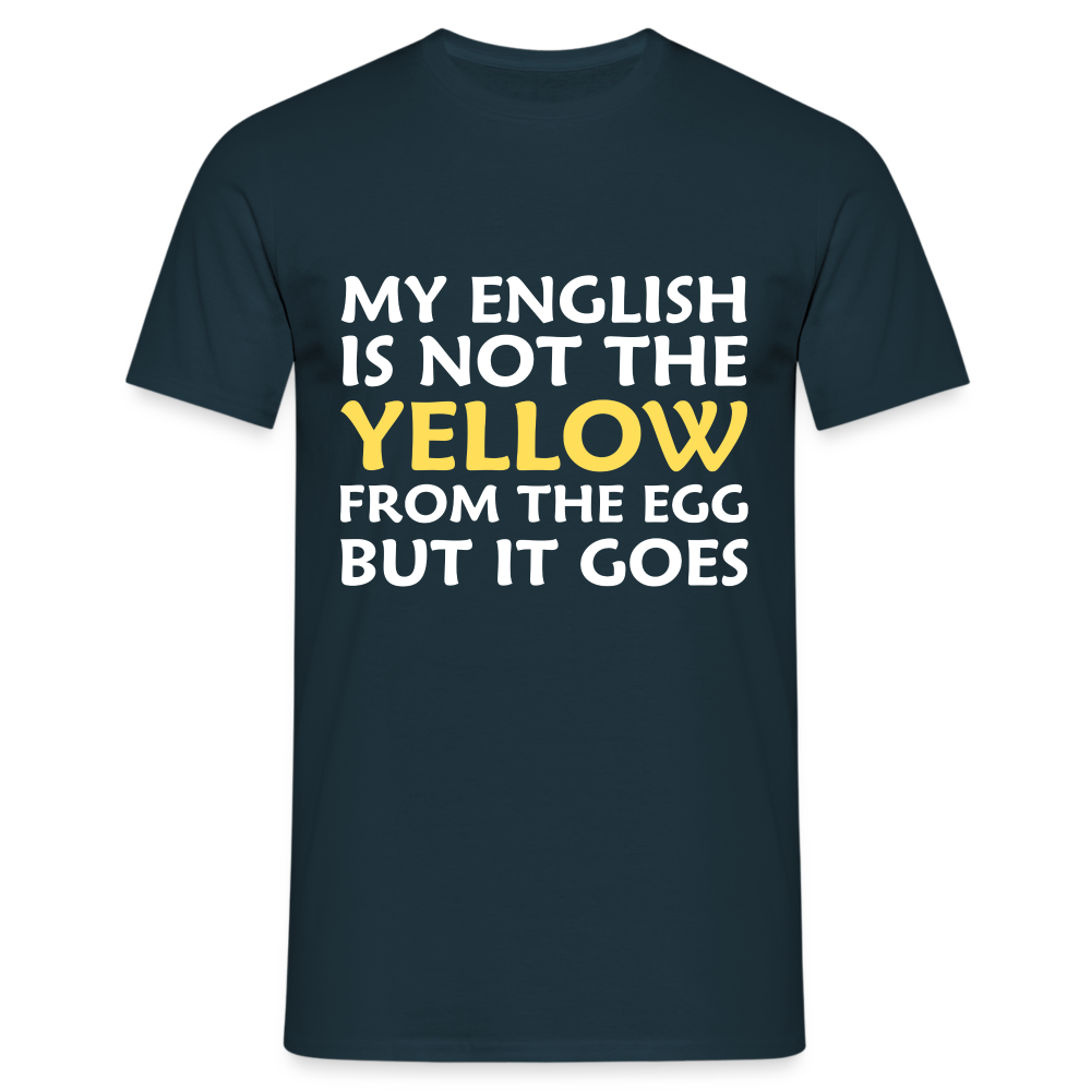 My English is not the yellow from the egg but it goes Herren T-Shirt - Navy