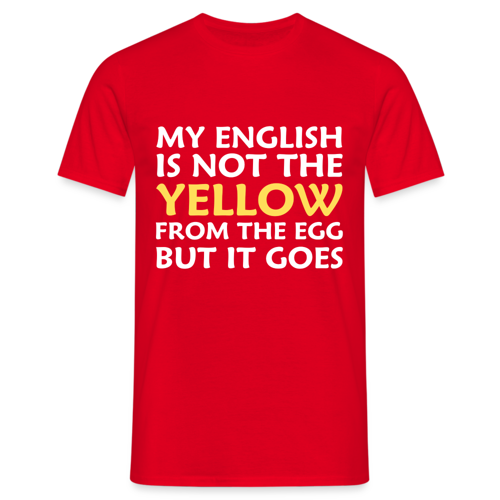 My English is not the yellow from the egg but it goes Herren T-Shirt - Rot