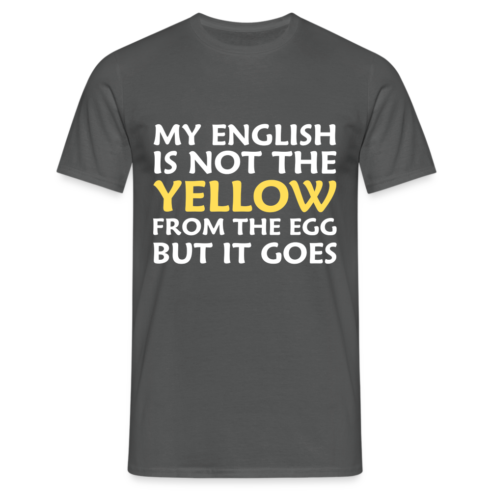 My English is not the yellow from the egg but it goes Herren T-Shirt - Anthrazit