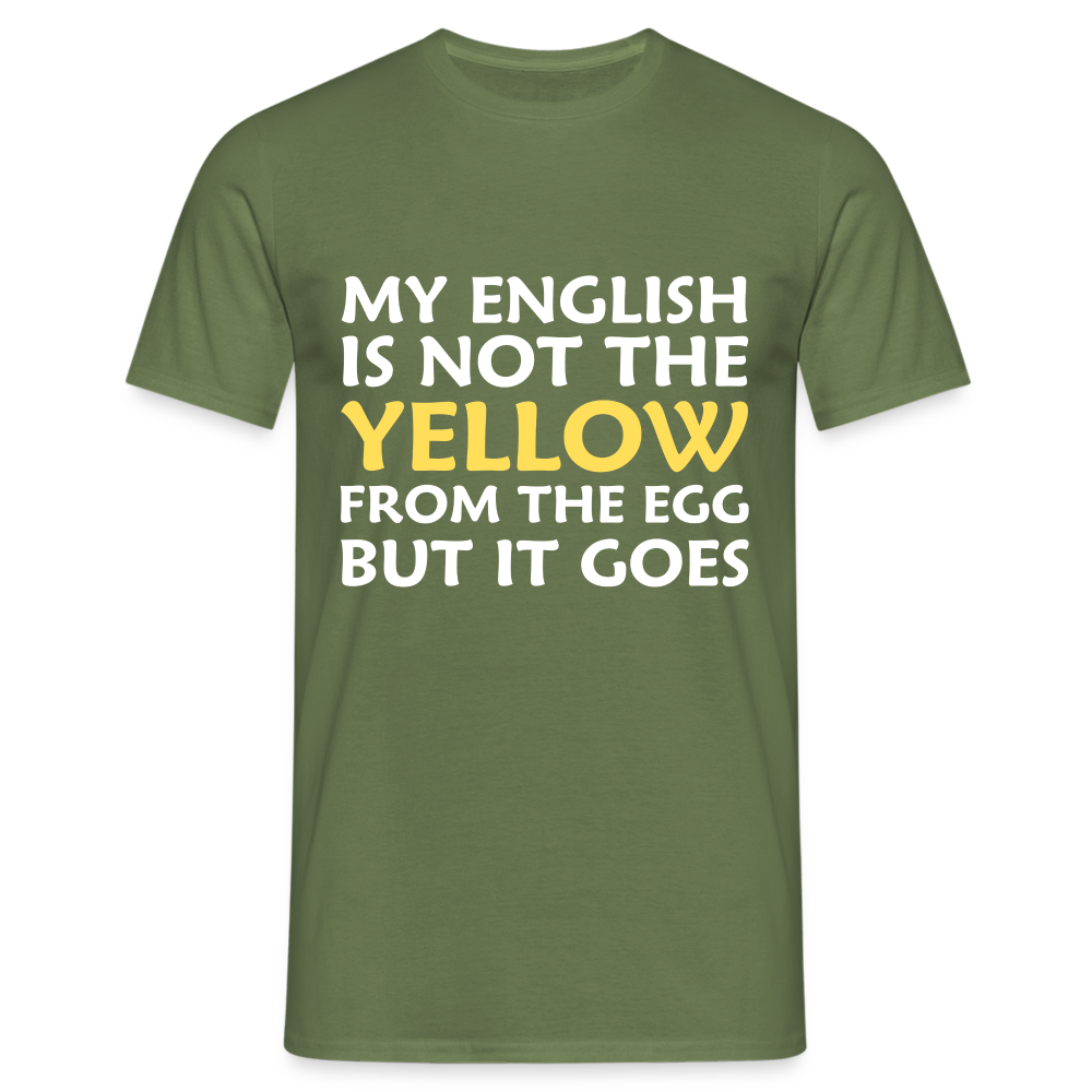 My English is not the yellow from the egg but it goes Herren T-Shirt - Militärgrün