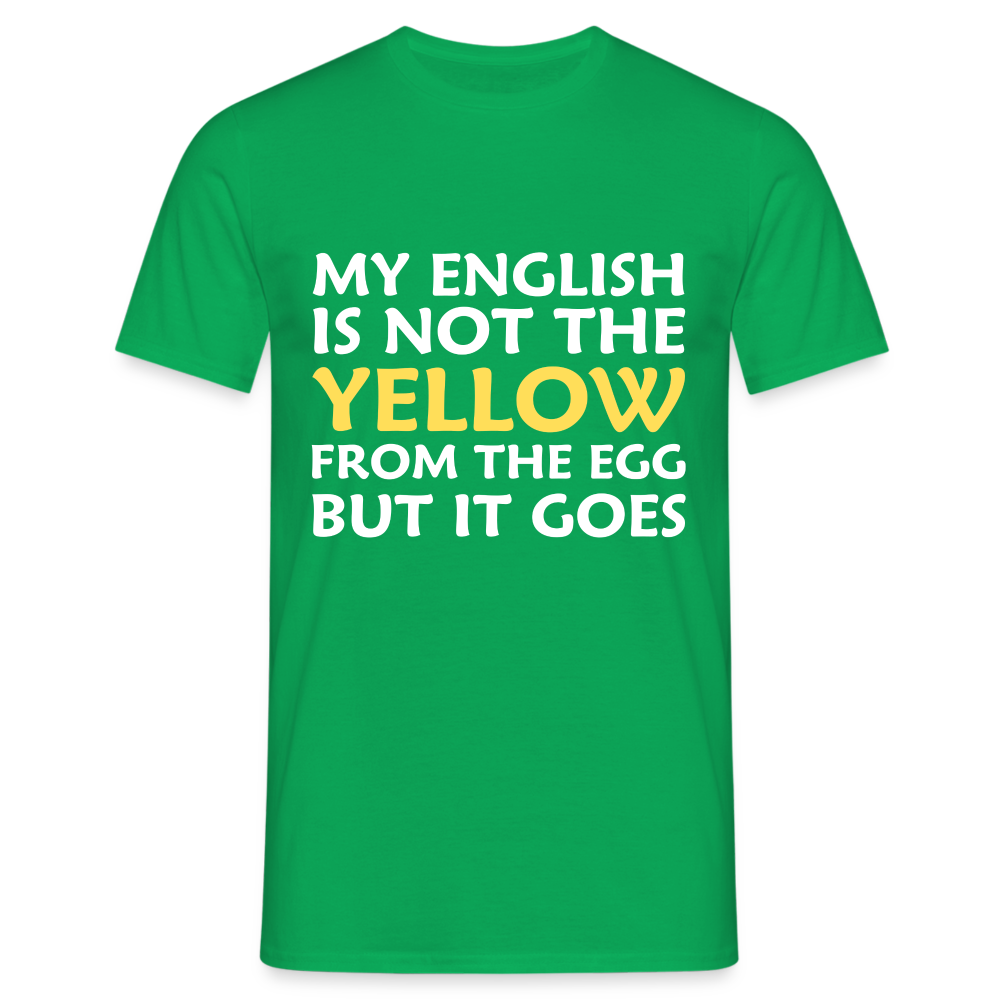 My English is not the yellow from the egg but it goes Herren T-Shirt - Kelly Green