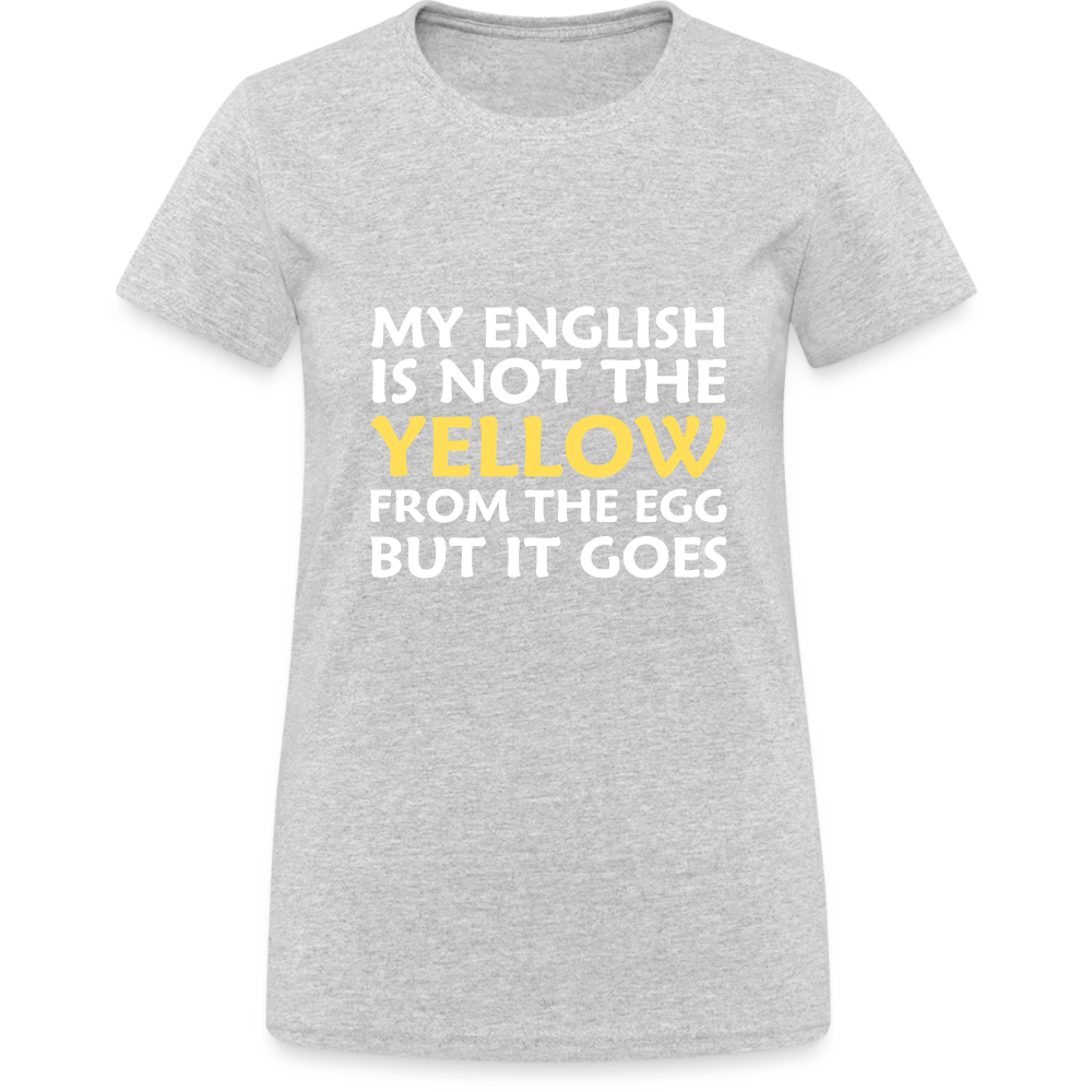 My English is not the yellow from the egg but it goes Damen T-Shirt - Grau meliert