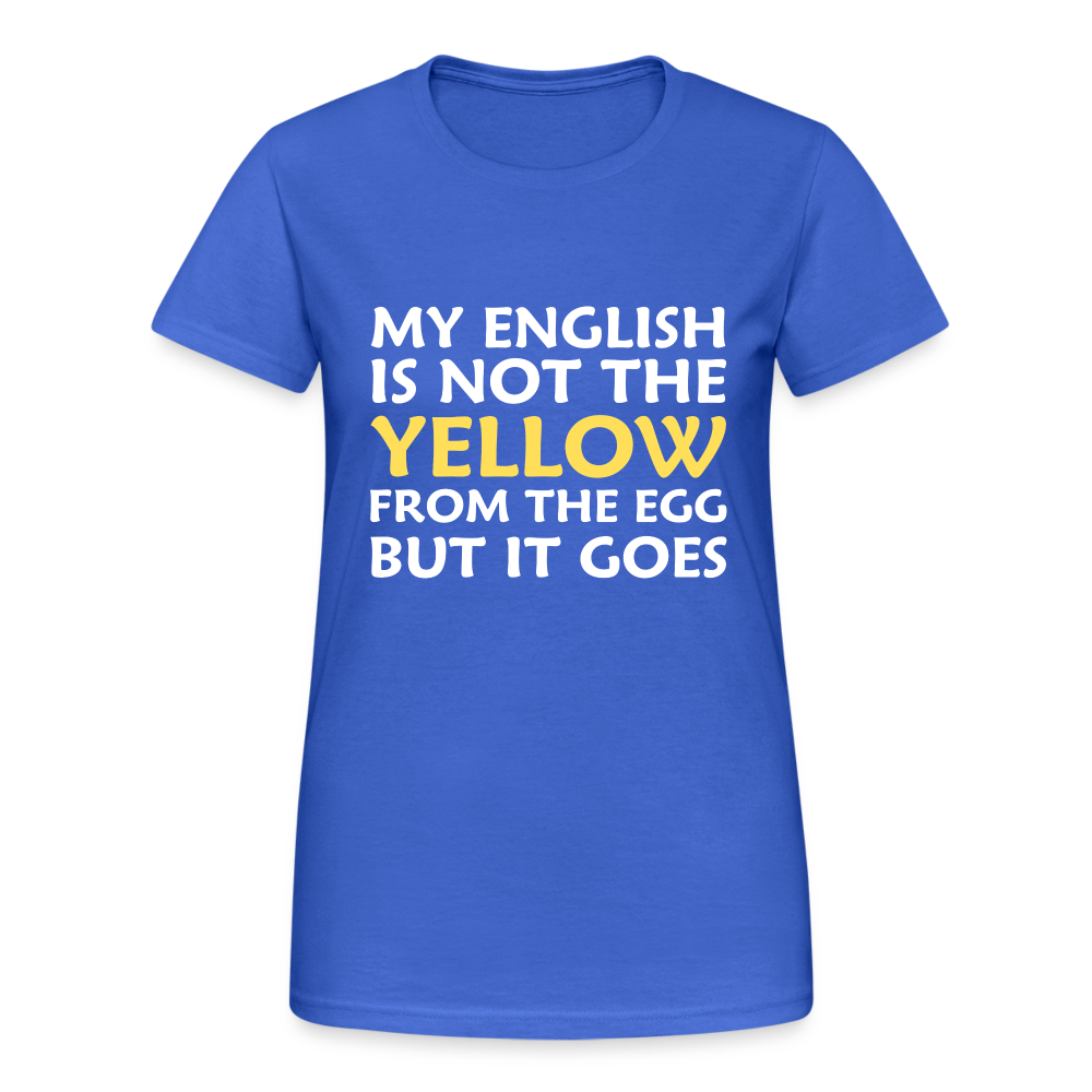 My English is not the yellow from the egg but it goes Damen T-Shirt - Königsblau