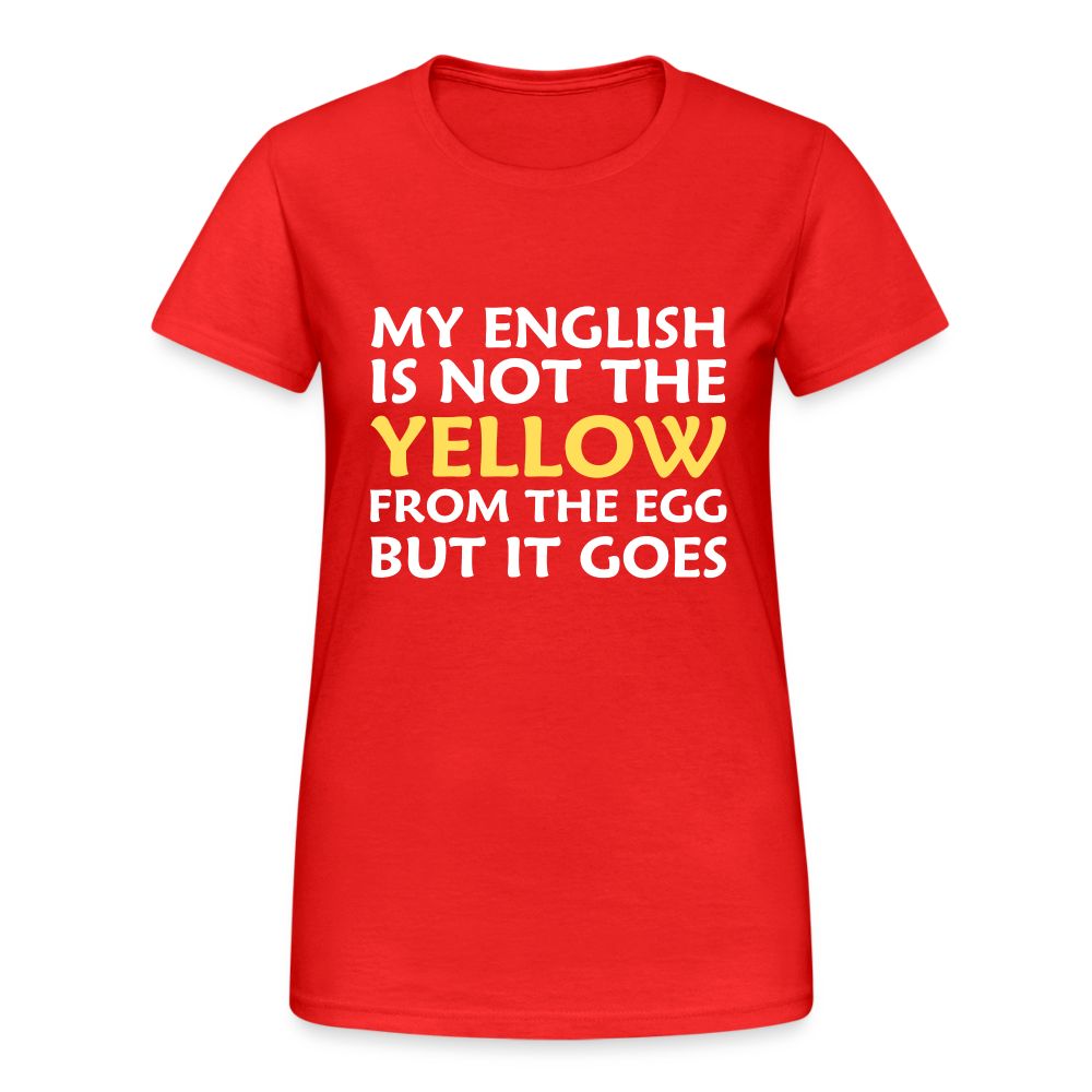 My English is not the yellow from the egg but it goes Damen T-Shirt - Rot
