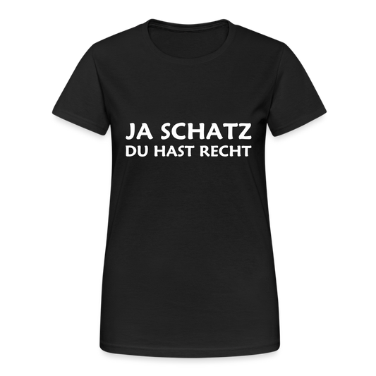 Ja Schatz du hast recht Damen T-Shirt - Schwarz
