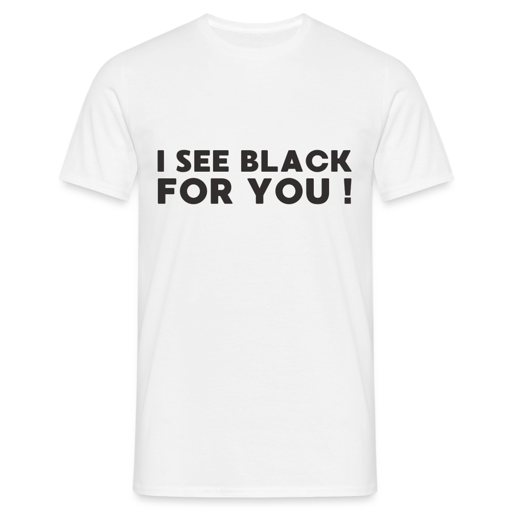 I see black for you Herren T-Shirt - Weiß