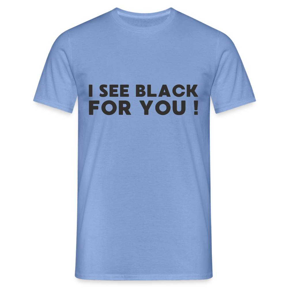 I see black for you Herren T-Shirt - carolina blue