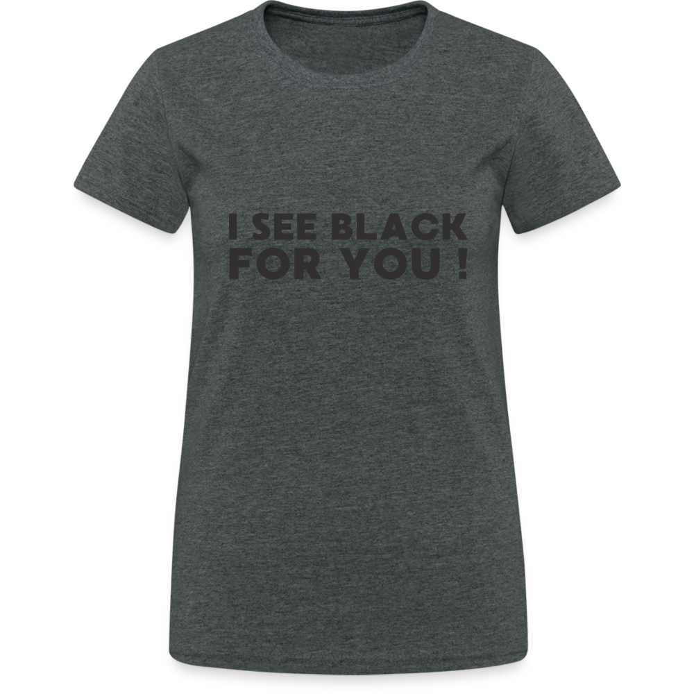 I see black for you Damen T-Shirt - Dunkelgrau meliert