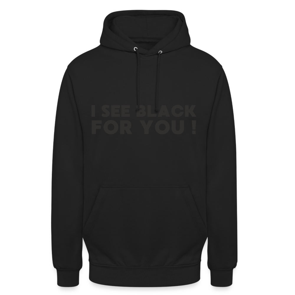 I see black for you Unisex Hoodie - Schwarz