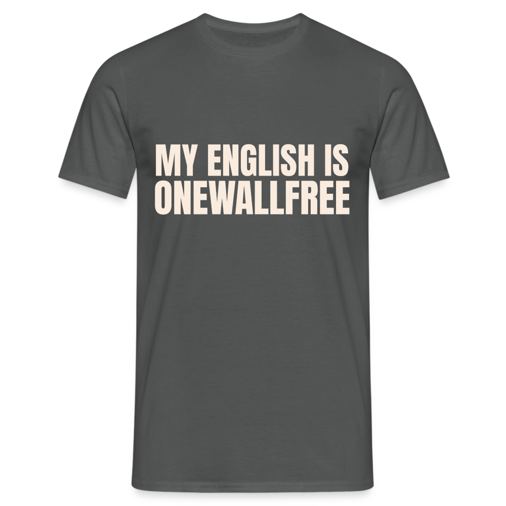 My English is onewallfree Denglish Herren T-Shirt - Anthrazit