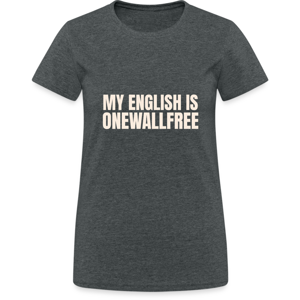 My English is onewallfree Denglish Damen T-Shirt - Dunkelgrau meliert
