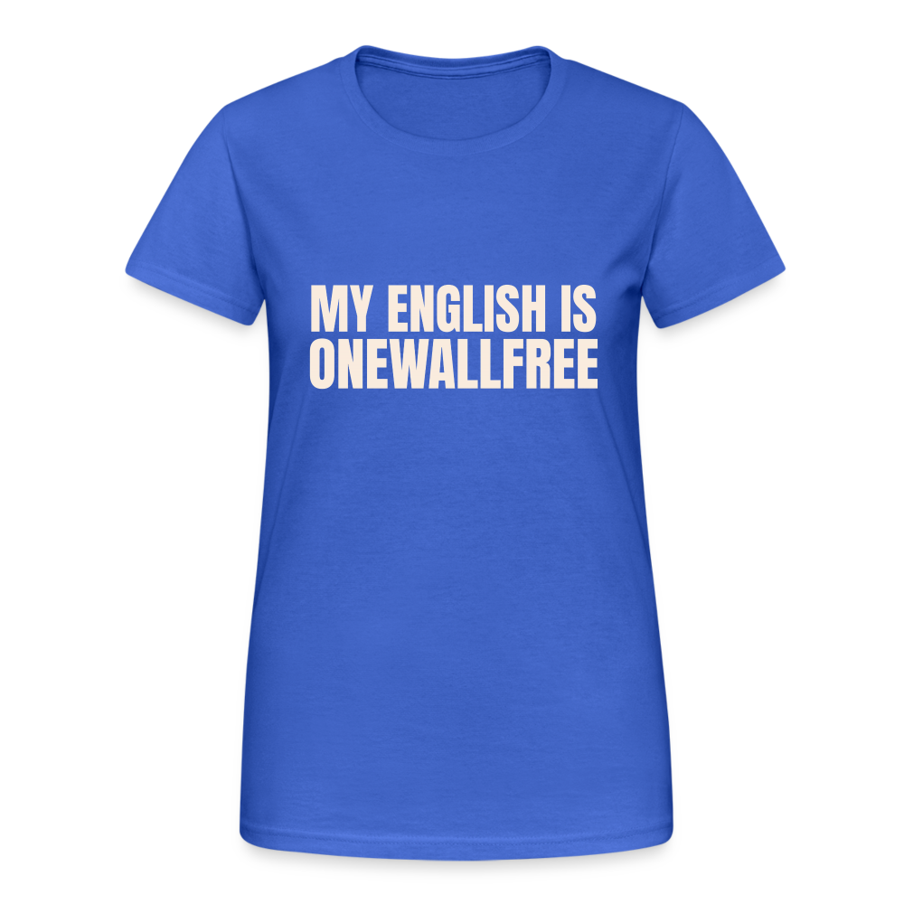 My English is onewallfree Denglish Damen T-Shirt - Königsblau