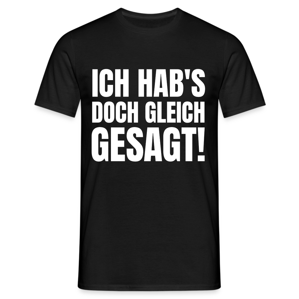 Ich hab's doch gleich gesagt Herren T-Shirt - Schwarz