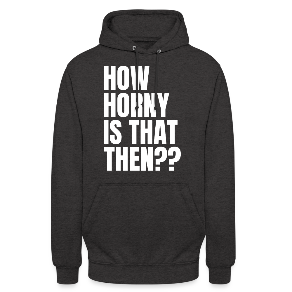 How Horny Is That Then Denglish Unisex Hoodie - Anthrazit