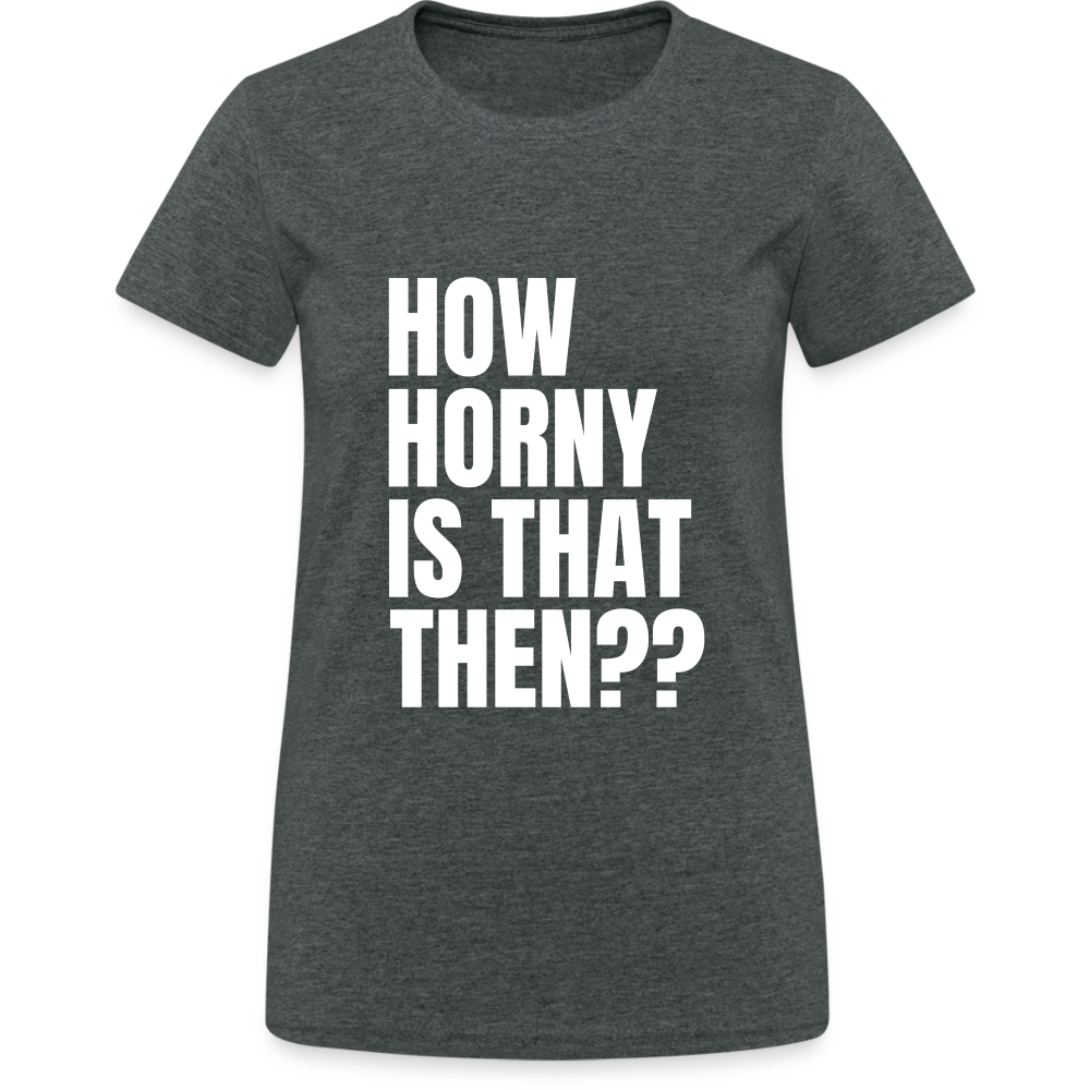 How Horny Is That Then Denglish Damen T-Shirt - Dunkelgrau meliert