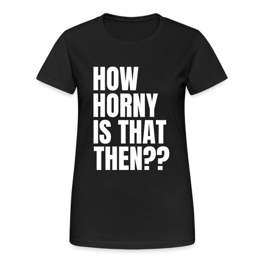 How Horny Is That Then Denglish Damen T-Shirt - Schwarz