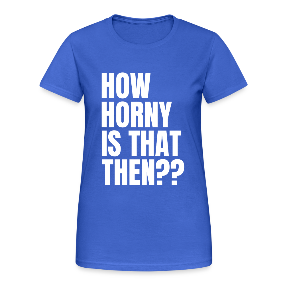 How Horny Is That Then Denglish Damen T-Shirt - Königsblau