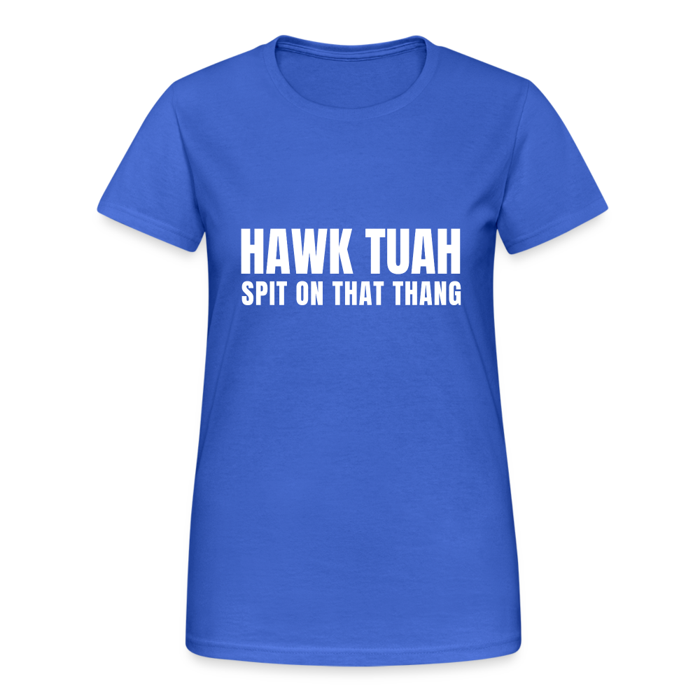 Hawk tuah spit on that thang - Hawk Tuah Girl - Damen T-Shirt - Königsblau