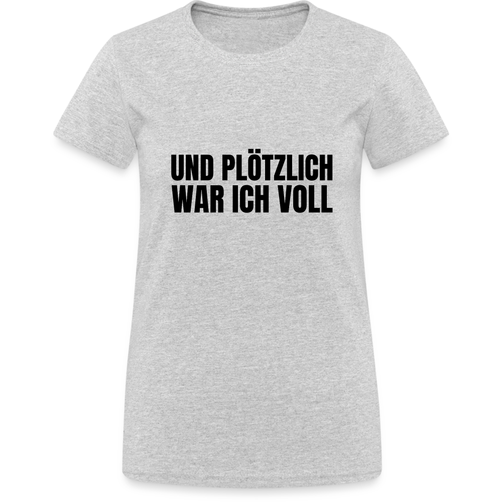 Und plötzlich war ich voll Damen T-Shirt - Grau meliert