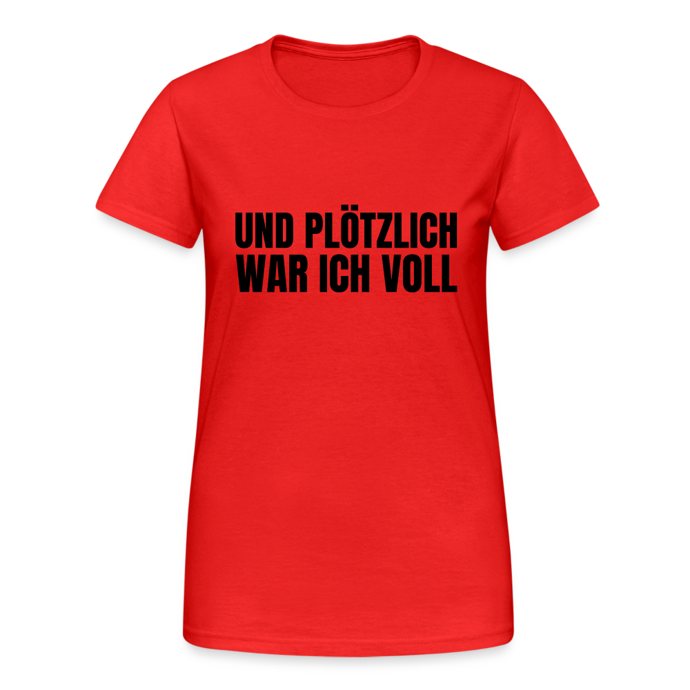 Und plötzlich war ich voll Damen T-Shirt - Rot