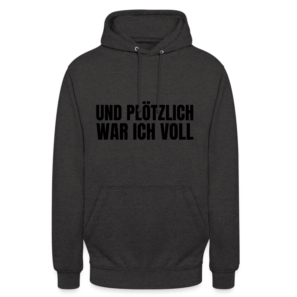 Und plötzlich war ich voll Unisex Hoodie - Anthrazit