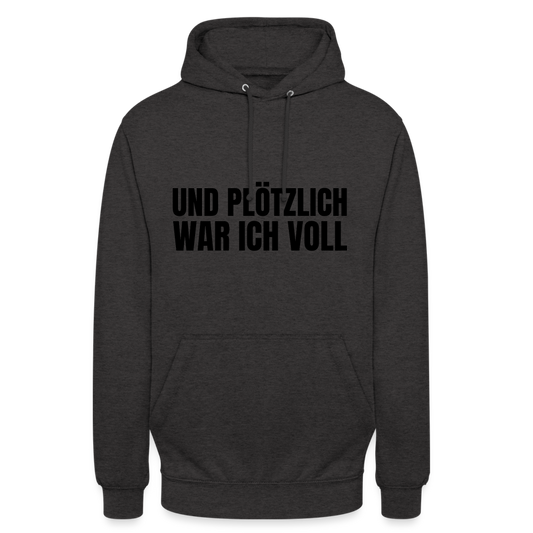 Und plötzlich war ich voll Unisex Hoodie - Anthrazit