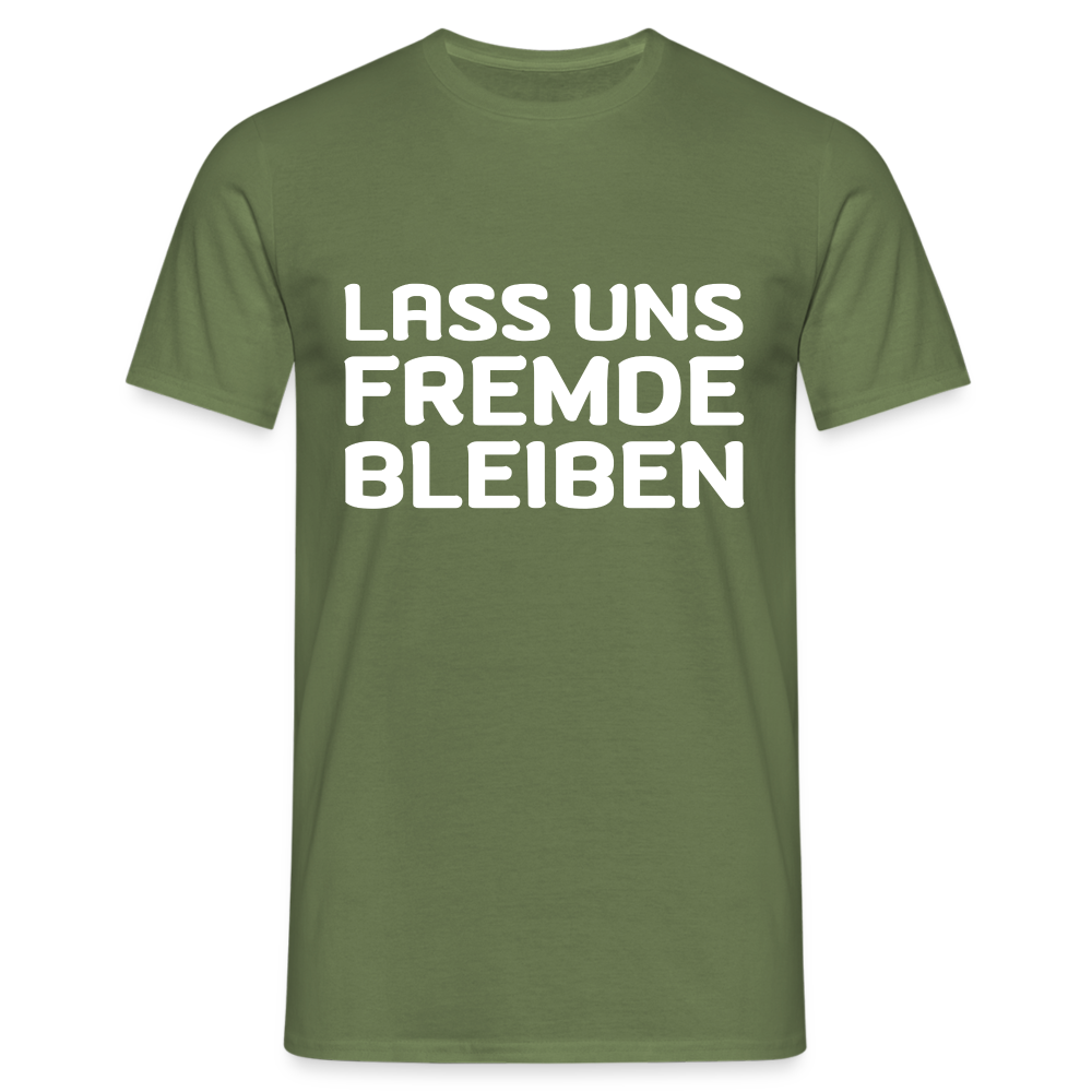 Lass uns Fremde bleiben Herren T-Shirt - Militärgrün