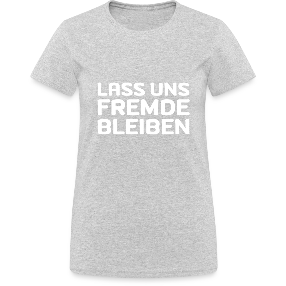 Lass uns Fremde bleiben Frauen T-Shirt - Grau meliert