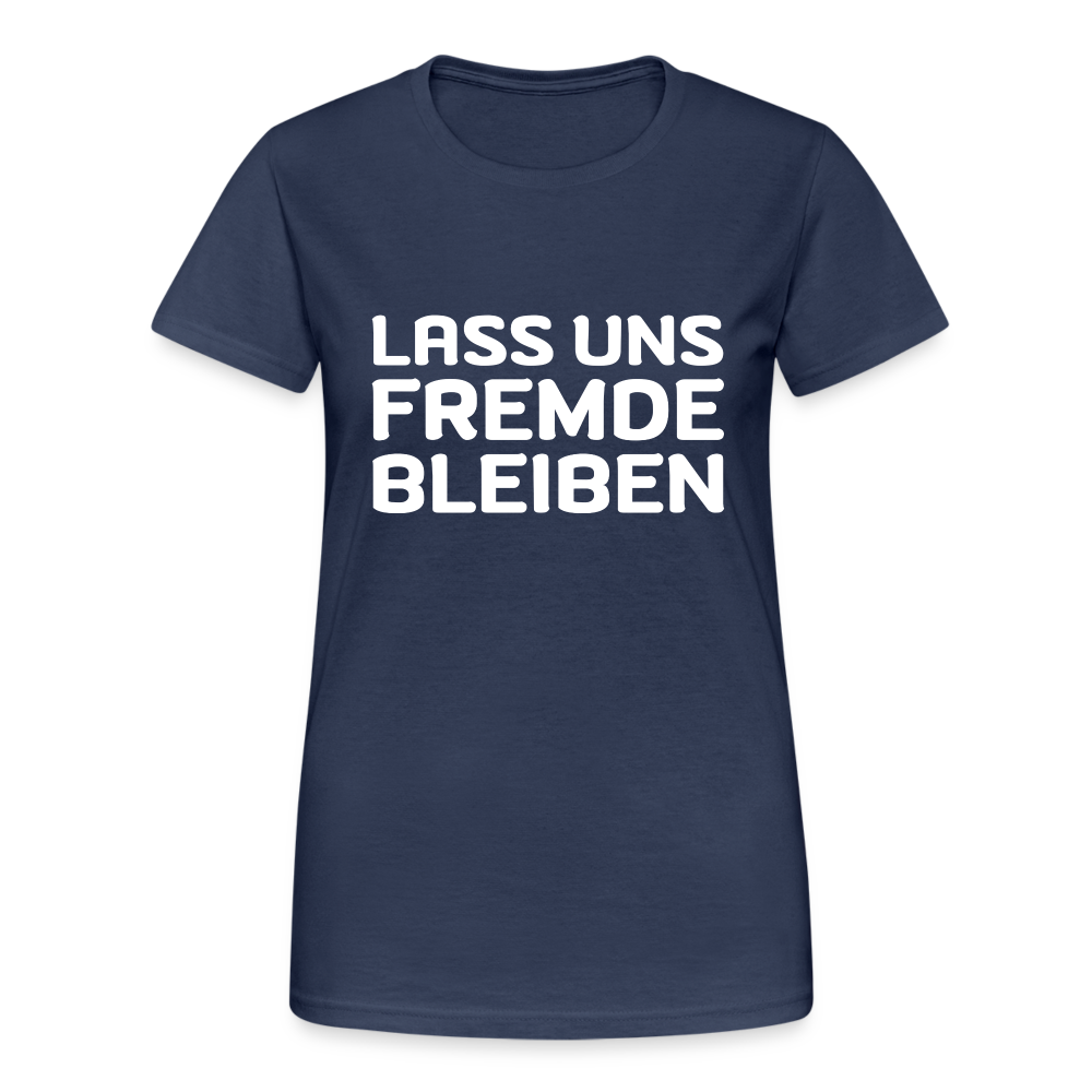 Lass uns Fremde bleiben Frauen T-Shirt - Navy