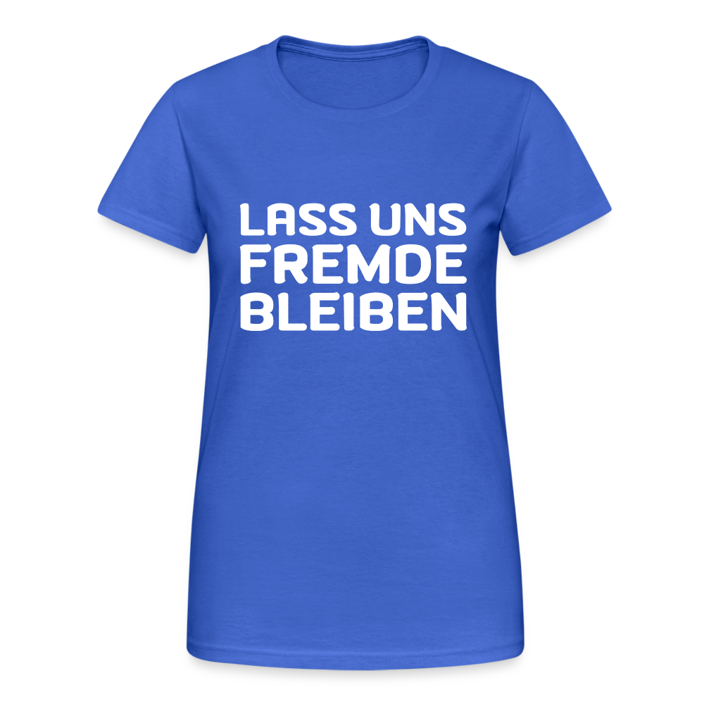 Lass uns Fremde bleiben Frauen T-Shirt - Königsblau