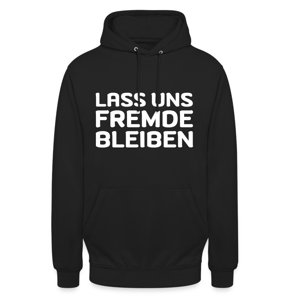 Lass uns Fremde bleiben Unisex Hoodie - Schwarz