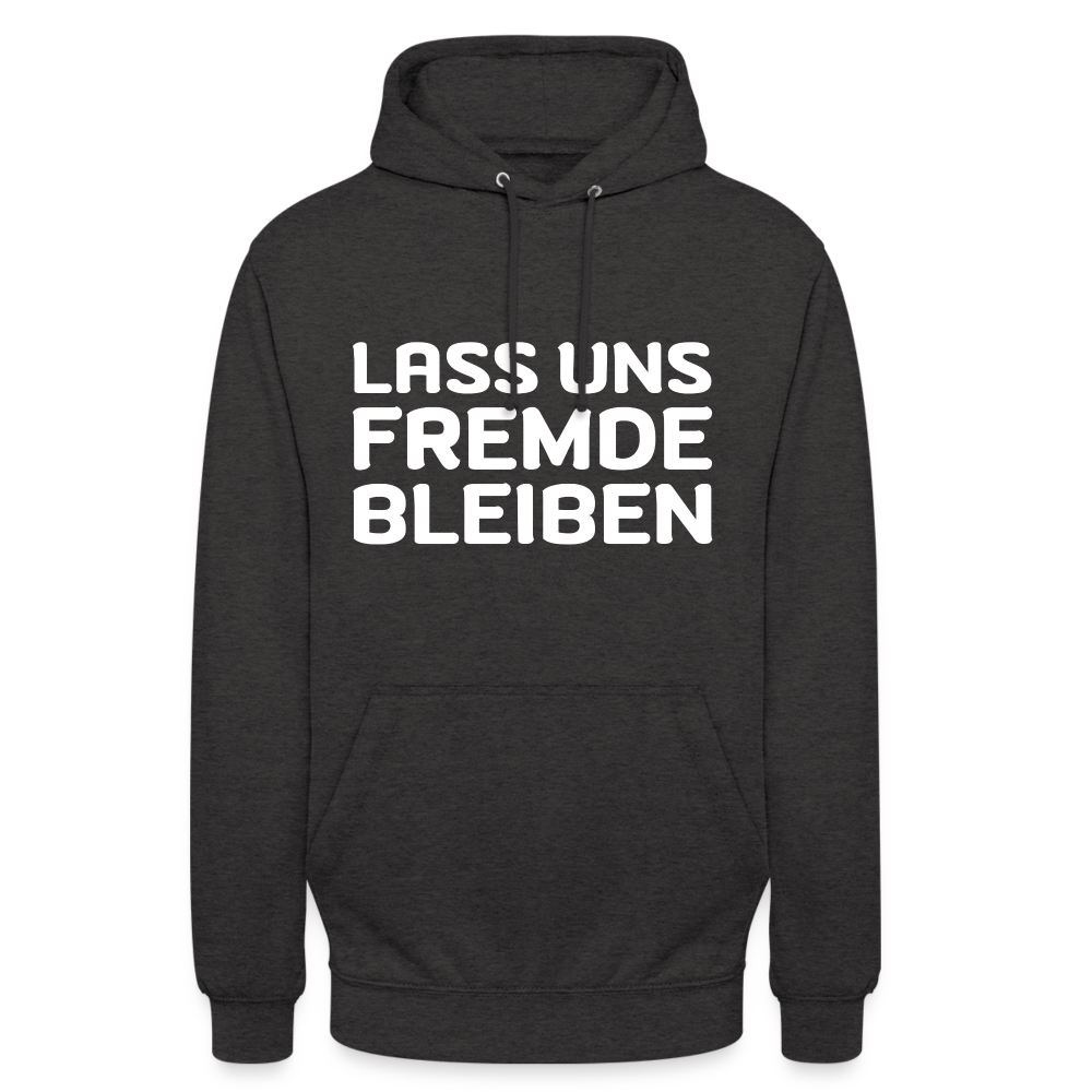 Lass uns Fremde bleiben Unisex Hoodie - Anthrazit