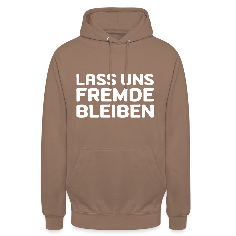 Lass uns Fremde bleiben Unisex Hoodie - Mokka