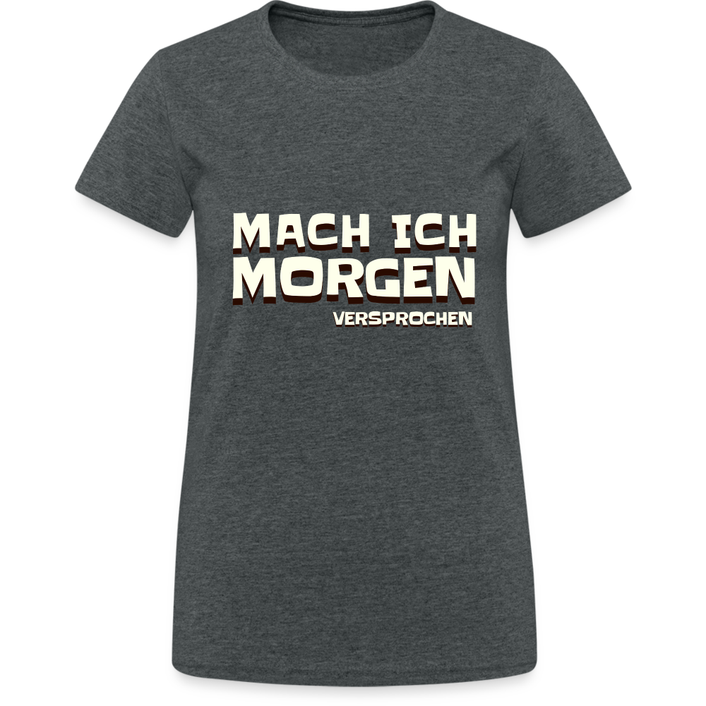 Mach ich morgen, versprochen Damen T-Shirt - Dunkelgrau meliert