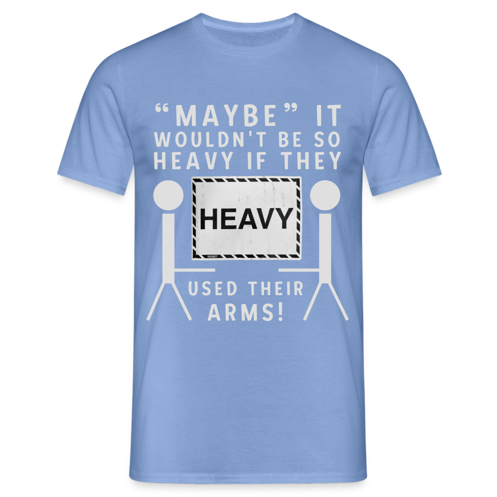 Maybe it wouldn't be so heavy if they used their arms Herren T-Shirt - carolina blue