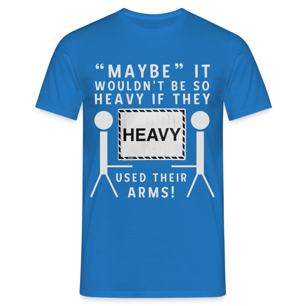 Maybe it wouldn't be so heavy if they used their arms Herren T-Shirt - Royalblau