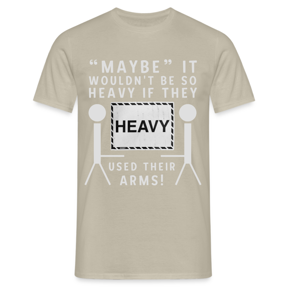 Maybe it wouldn't be so heavy if they used their arms Herren T-Shirt - Sandbeige