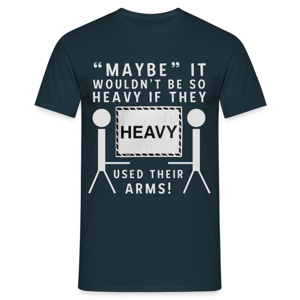 Maybe it wouldn't be so heavy if they used their arms Herren T-Shirt - Navy