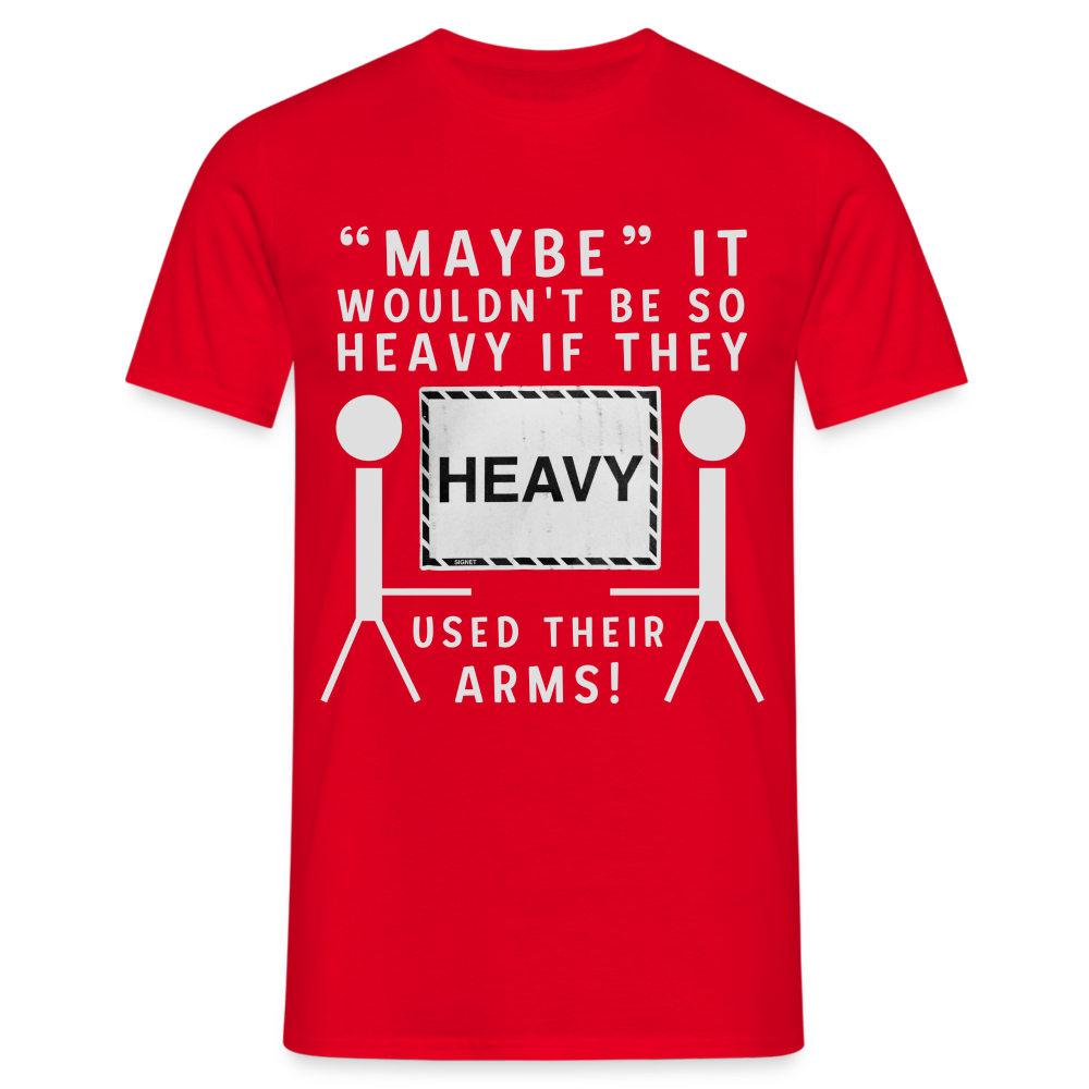 Maybe it wouldn't be so heavy if they used their arms Herren T-Shirt - Rot