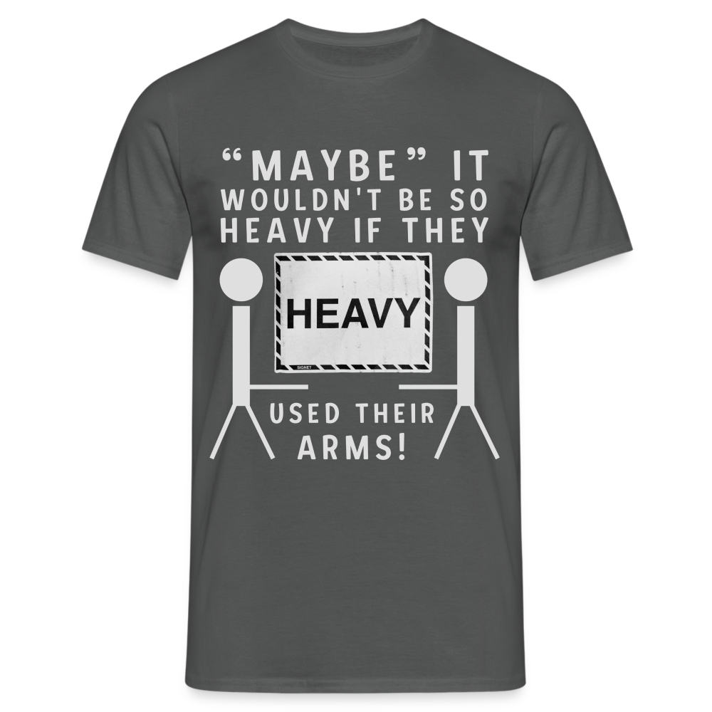 Maybe it wouldn't be so heavy if they used their arms Herren T-Shirt - Anthrazit