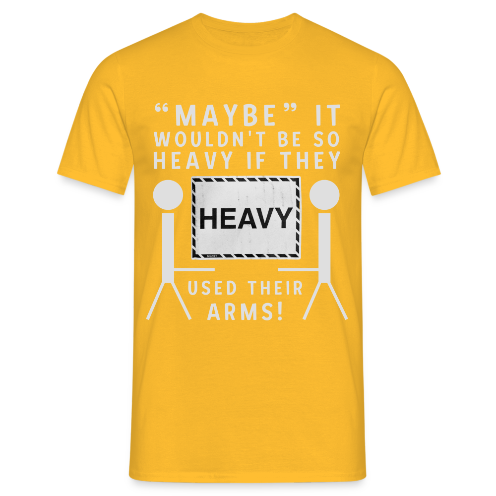 Maybe it wouldn't be so heavy if they used their arms Herren T-Shirt - Gelb