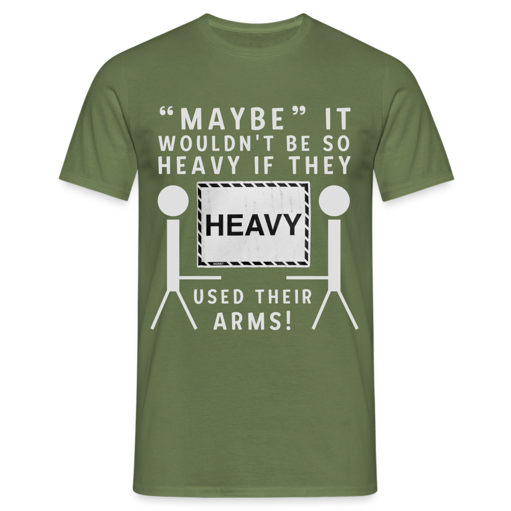 Maybe it wouldn't be so heavy if they used their arms Herren T-Shirt - Militärgrün