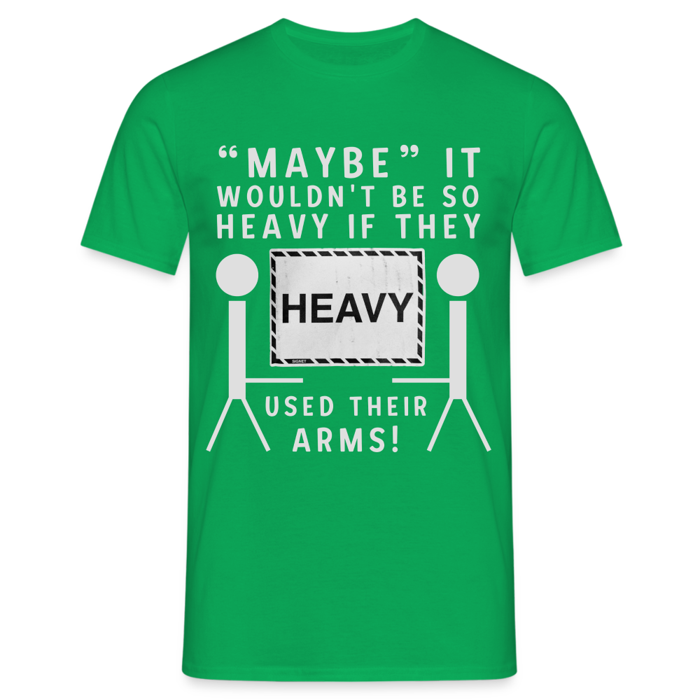 Maybe it wouldn't be so heavy if they used their arms Herren T-Shirt - Kelly Green