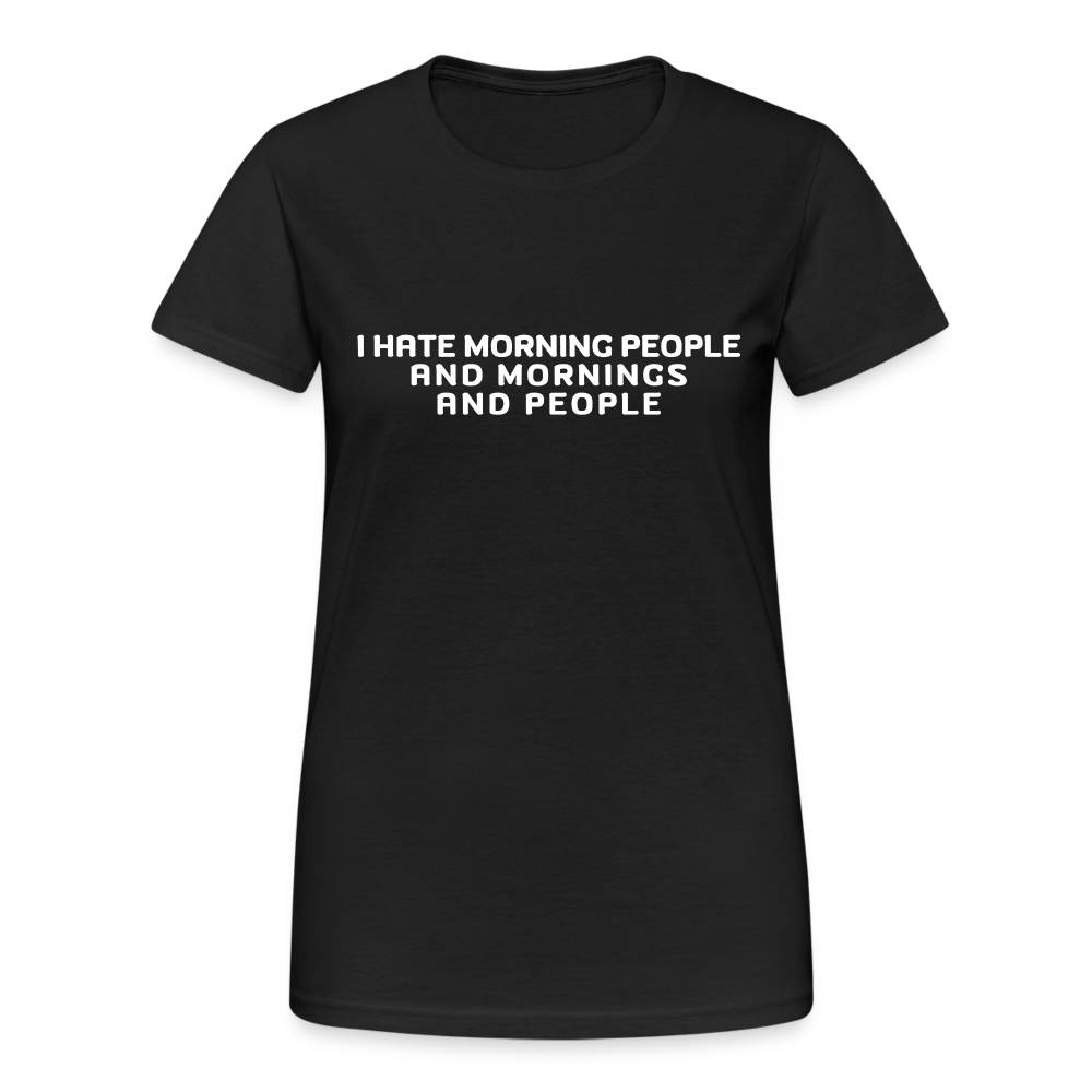 I hate morning people and mornings and people Damen T-Shirt - Schwarz