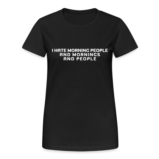 I hate morning people and mornings and people Damen T-Shirt - Schwarz