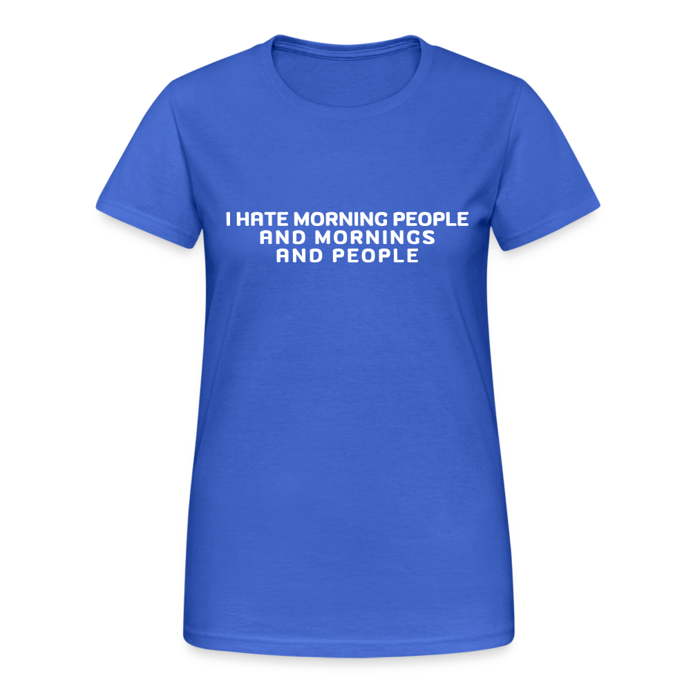 I hate morning people and mornings and people Damen T-Shirt - Königsblau