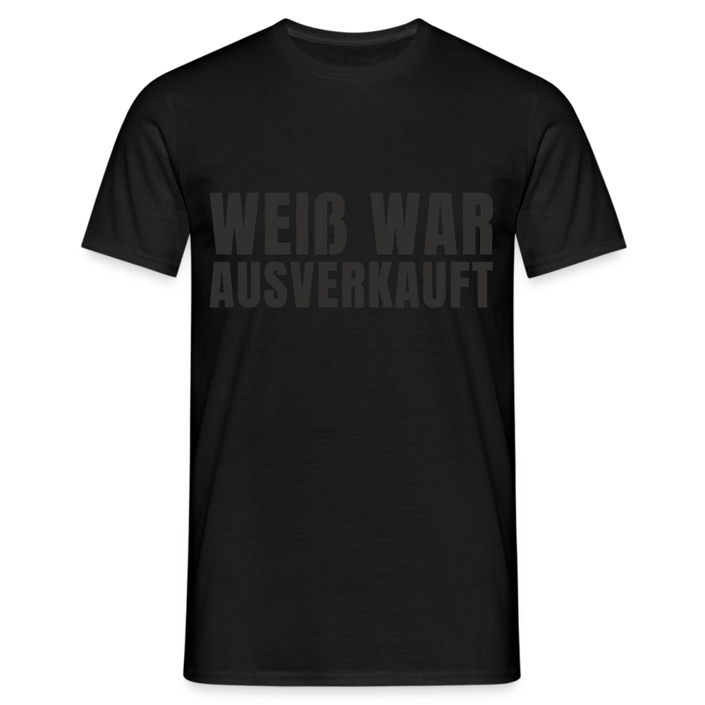 Weiß war ausverkauft Herren T-Shirt - Schwarz