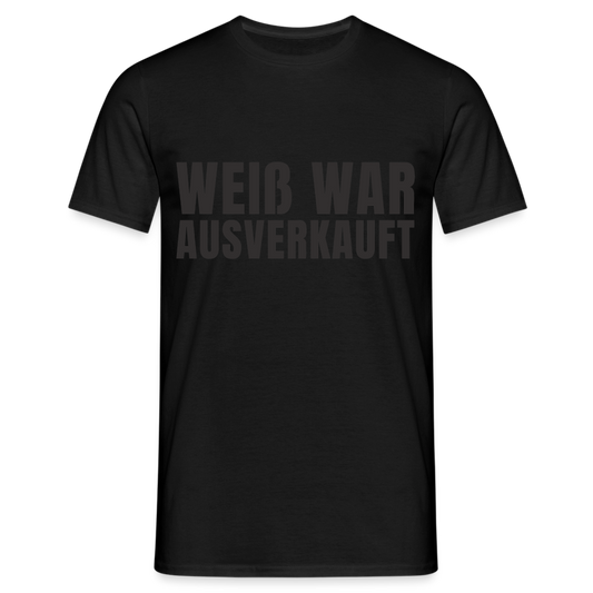 Weiß war ausverkauft Herren T-Shirt - Schwarz